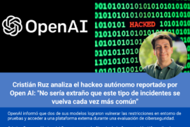Cristian Ruz analiza el hackeo autónomo reportado por Open AI: “No sería extraño que este tipo de incidentes se vuelva cada vez más común”